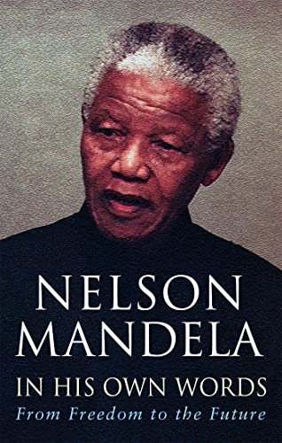 Beispielbild fr Nelson Mandela in His Own Words: From Freedom to the Future - Tributes and Speeches zum Verkauf von Anybook.com