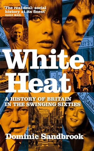 Stock image for White Heat: A History of Britain in the Swinging Sixties 1964-1970 for sale by WorldofBooks