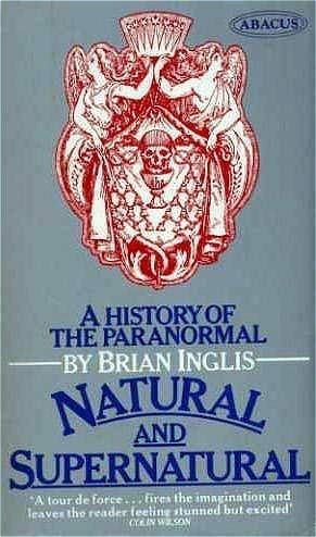 Natural and Supernatural: History of the Paranormal (Abacus Books) (9780349118260) by Brian Inglis