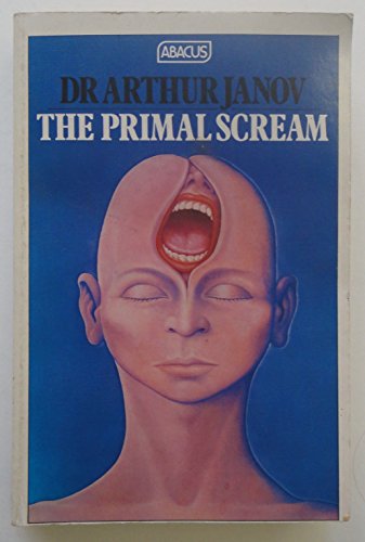 Beispielbild fr The Primal Scream: Primal Therapy: The Cure For Neurosis zum Verkauf von WorldofBooks