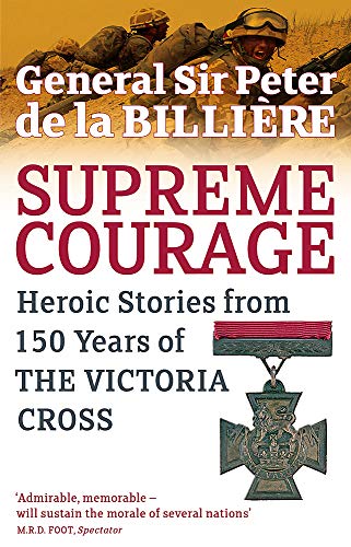 Imagen de archivo de Supreme Courage: Heroic Stories from 150 Years of the Victoria Cross a la venta por Ergodebooks