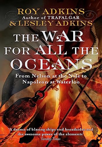 9780349119168: The War For All The Oceans: From Nelson at the Nile to Napoleon at Waterloo
