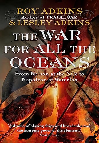 Stock image for The War For All The Oceans : From Nelson At The Nile To Napoleon At Waterloo for sale by AwesomeBooks