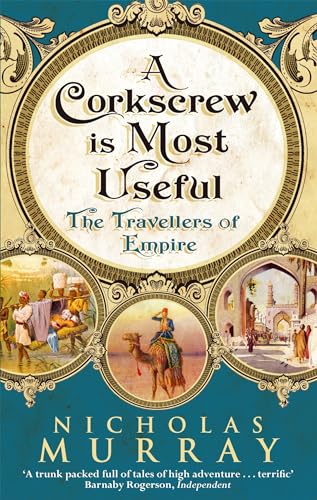 Beispielbild fr A Corkscrew Is Most Useful: The Travellers of Empire zum Verkauf von Half Price Books Inc.