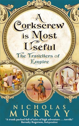 Stock image for A Corkscrew Is Most Useful: The Travellers of Empire for sale by Half Price Books Inc.