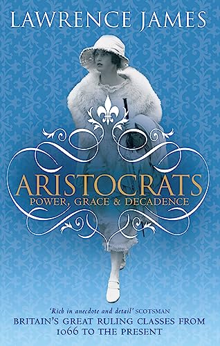 Imagen de archivo de Aristocrats: Power, grace and decadence - Britain's great ruling classes from 1066 to the present a la venta por AwesomeBooks