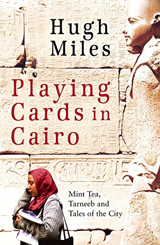 9780349119793: Playing Cards In Cairo: Mint Tea, Tarneeb and Tales of the City (The Hungry Student) [Idioma Ingls]