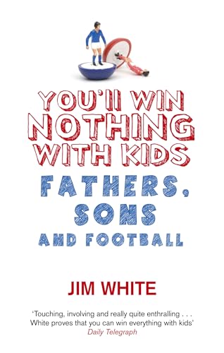 Beispielbild fr You'll Win Nothing With Kids: Fathers, Sons and Football zum Verkauf von WorldofBooks