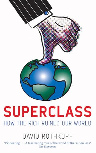 9780349120256: Superclass: The Global Power Elite and the World They Are Making