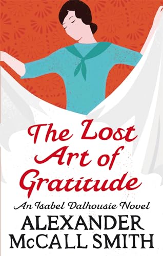 Stock image for The Lost Art of Gratitude: An Isabel Dalhousie Novel [Paperback] [Jan 01, 2010] Smith, Alexander Mccall for sale by Wonder Book