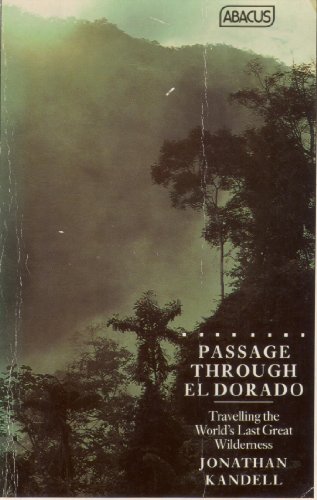 Imagen de archivo de Passage Through El Dorado: Travelling the World's Last Great Wilderness (Abacus Books) a la venta por AwesomeBooks