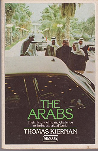 Stock image for The Arabs: Their History, Aims And Challenge to the Industrialized World for sale by AwesomeBooks