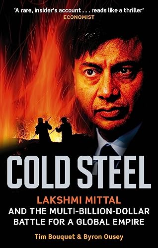 Beispielbild fr Cold Steel: Lakshmi Mittal and the Multi-Billion-Dollar Battle for a Global Empire zum Verkauf von WorldofBooks