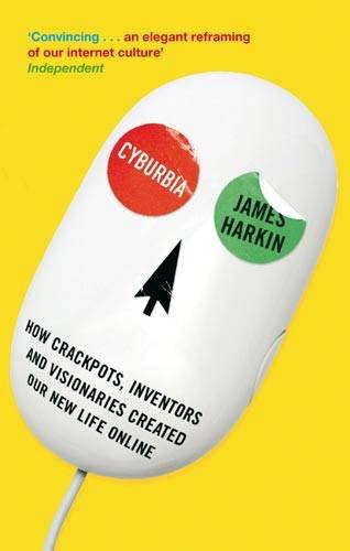 9780349121154: Cyburbia: How Crackpots, Inventors and Visionaries Created Our New Life Online