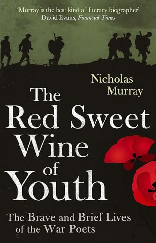 Imagen de archivo de The Red Sweet Wine Of Youth: The Brave and Brief Lives of the War Poets a la venta por WorldofBooks
