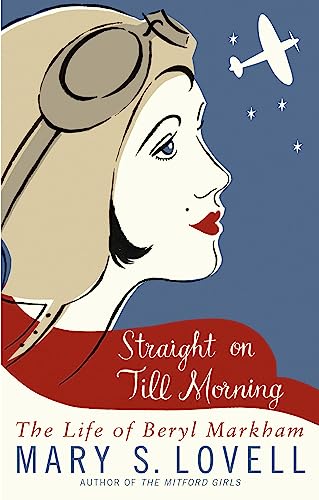 Beispielbild fr Straight On Till Morning: The Life Of Beryl Markham zum Verkauf von WorldofBooks