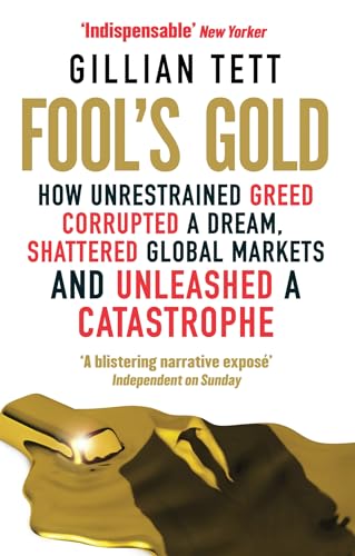 Beispielbild fr Fool's Gold: How Unrestrained Greed Corrupted a Dream, Shattered Global Markets and Unleashed a Catastrophe zum Verkauf von Wonder Book