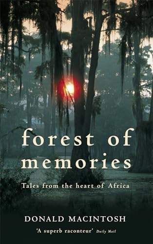 9780349121918: Forest of Memories: Tales from the Heart of Africa. Donald Macintosh