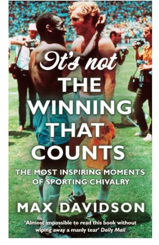Beispielbild fr It's Not The Winning That Counts B: The Most Inspiring Moments of Sporting Chivalry zum Verkauf von WorldofBooks