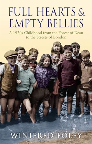 Beispielbild fr Full Hearts And Empty Bellies: A 1920s Childhood from the Forest of Dean to the Streets of London zum Verkauf von WorldofBooks