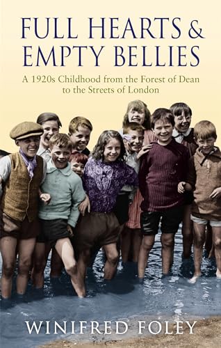 9780349122182: Full Hearts And Empty Bellies: A 1920s Childhood from the Forest of Dean to the Streets of London