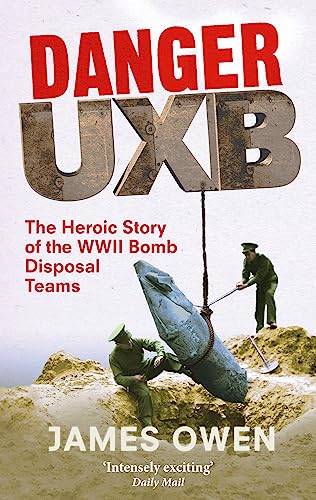 Beispielbild fr Danger Uxb: The Heroic Story of the WWII Bomb Disposal Teams zum Verkauf von WorldofBooks