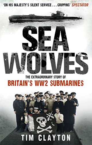 9780349122892: Sea Wolves: The Extraordinary Story of Britain's WW2 Submarines