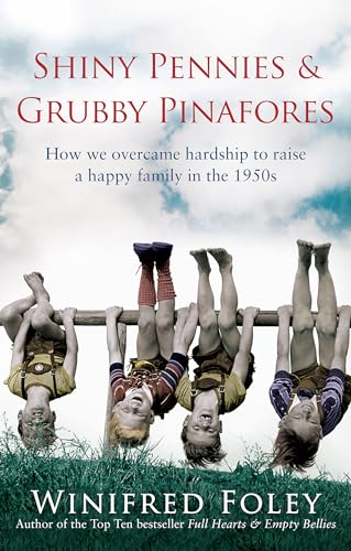 9780349122939: Shiny Pennies and Grubby Pinafores: How We Overcame Hardship to Raise a Happy Family in the 1950s