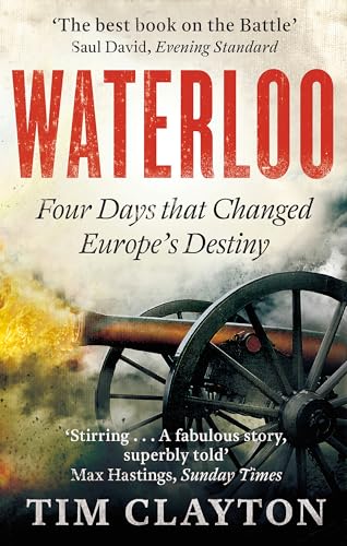 Imagen de archivo de Waterloo : Four Days That Changed Europe's Destiny a la venta por Better World Books