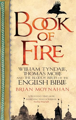 Beispielbild fr Book Of Fire: William Tyndale, Thomas More and the Bloody Birth of the English Bible zum Verkauf von WorldofBooks