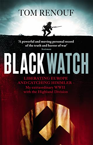 Beispielbild fr Black Watch: Liberating Europe and catching Himmler - my extraordinary WW2 with the Highland Division zum Verkauf von WorldofBooks