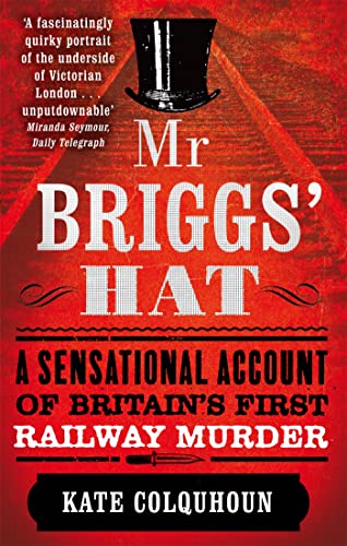 Imagen de archivo de Mr. Briggs' Hat: A Sensational Account of Britain's First Railway Murder a la venta por Wonder Book