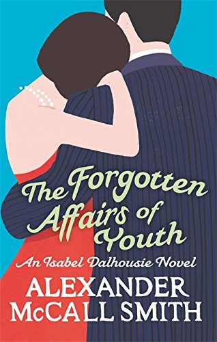 9780349123875: The Forgotten Affairs of Youth: An Isabel Dalhousie Novel.