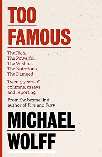 Stock image for Too Famous: The Rich, The Powerful, The Wishful, The Damned, The Notorious " Twenty Years of Columns, Essays and Reporting for sale by WorldofBooks
