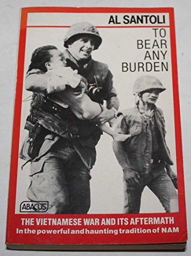 Beispielbild fr To Bear Any Burden The Vietnam War and its Aftermath in the Words of Americans and Southeast Asians zum Verkauf von Wonder Book