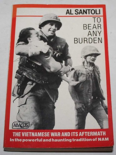Stock image for To Bear Any Burden The Vietnam War and its Aftermath in the Words of Americans and Southeast Asians for sale by Wonder Book