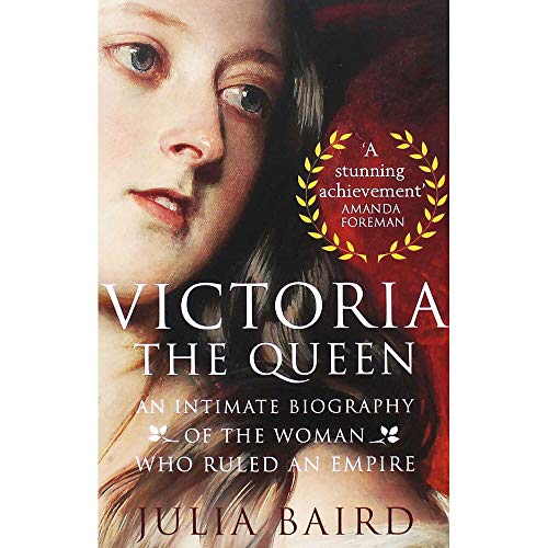 9780349134505: Victoria: The Queen: An Intimate Biography of the Woman who Ruled an Empire