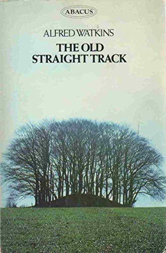 Imagen de archivo de The Old Straight Track: Its Mounds, Beacons, Moats, Sites and Mark Stones a la venta por WorldofBooks