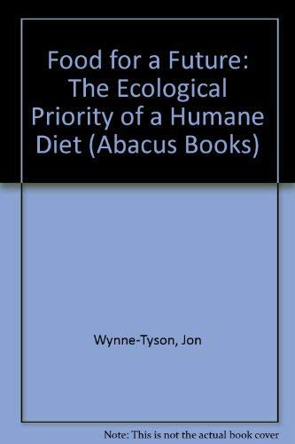Imagen de archivo de Food for a Future: The Ecological Priority of a Humane Diet (Abacus Books) a la venta por WorldofBooks