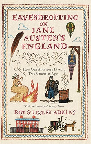 Stock image for Eavesdropping on Jane Austen's England: How our ancestors lived two centuries ago for sale by WorldofBooks