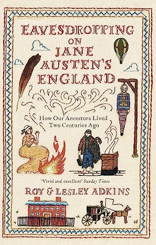 Stock image for Eavesdropping on Jane Austen's England: How our ancestors lived two centuries ago for sale by SecondSale