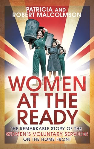 Beispielbild fr Women at the Ready: The Remarkable Story of the Women's Voluntary Services on the Home Front zum Verkauf von HALCYON BOOKS