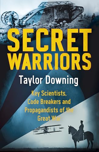 Beispielbild fr Secret Warriors: Key Scientists, Code Breakers and Propagandists of the Great War zum Verkauf von WorldofBooks