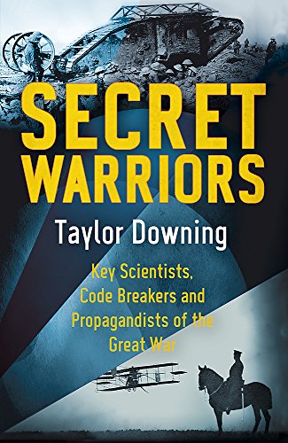 Stock image for Secret Warriors: Key Scientists, Code Breakers and Propagandists of the Great War for sale by WorldofBooks
