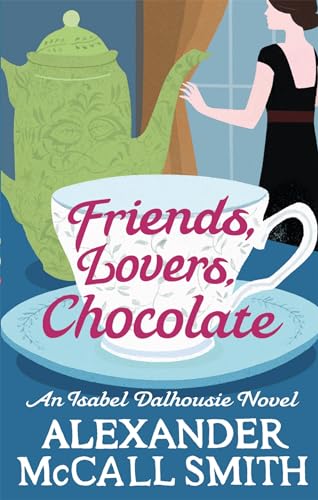 Stock image for Friends, Lovers, Chocolate (Isabel Dalhousie Series) for sale by Hawking Books