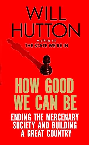 Imagen de archivo de How Good We Can Be: Ending the Mercenary Society and Building a Great Country a la venta por WorldofBooks