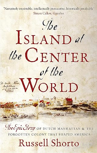 Stock image for The Island at the Center of the World : The Epic Story of Dutch Manhattan and the Forgotten Colony That Shaped America for sale by Better World Books