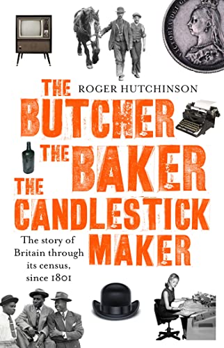 Stock image for The Butcher, the Baker, the Candlestick-Maker: The story of Britain through its census, since 1801 for sale by WorldofBooks
