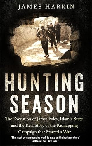 Imagen de archivo de Hunting Season: The Execution of James Foley, Islamic State, and the Real Story of the Kidnapping Campaign that Started a War a la venta por Chiron Media