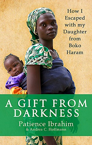 Beispielbild fr A Gift from Darkness: How I Escaped with my Daughter from Boko Haram zum Verkauf von WorldofBooks